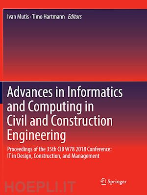 mutis ivan (curatore); hartmann timo (curatore) - advances in informatics and computing in civil and construction engineering