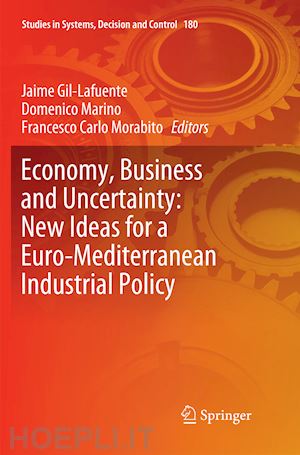 gil-lafuente jaime (curatore); marino domenico (curatore); morabito francesco carlo (curatore) - economy, business and uncertainty: new ideas for a euro-mediterranean industrial policy