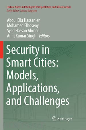 hassanien aboul ella (curatore); elhoseny mohamed (curatore); ahmed syed hassan (curatore); singh amit kumar (curatore) - security in smart cities: models, applications, and challenges