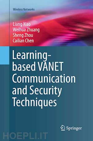 xiao liang; zhuang weihua; zhou sheng; chen cailian - learning-based vanet communication and security techniques