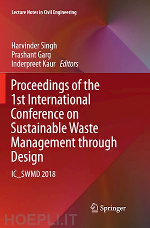 singh harvinder (curatore); garg prashant (curatore); kaur inderpreet (curatore) - proceedings of the 1st international conference on sustainable waste management through design