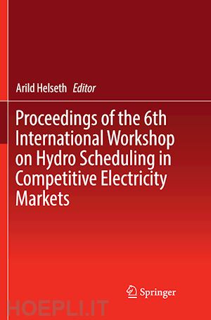 helseth arild (curatore) - proceedings of the 6th international workshop on hydro scheduling in competitive electricity markets