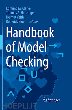 clarke edmund m. (curatore); henzinger thomas a. (curatore); veith helmut (curatore); bloem roderick (curatore) - handbook of model checking