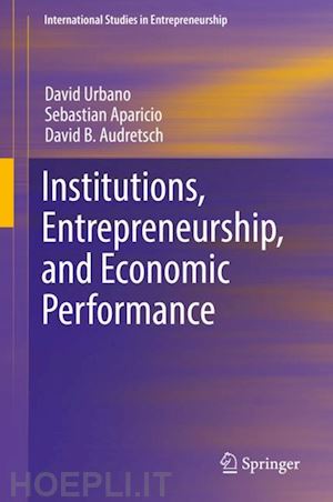 urbano david; aparicio sebastian; audretsch david b. - institutions, entrepreneurship, and economic performance