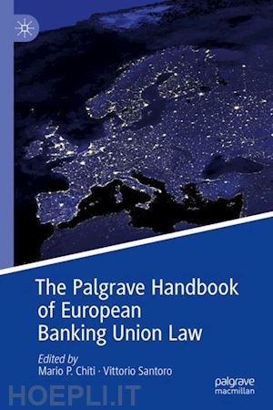 chiti mario p. (curatore); santoro vittorio (curatore) - the palgrave handbook of european banking union law