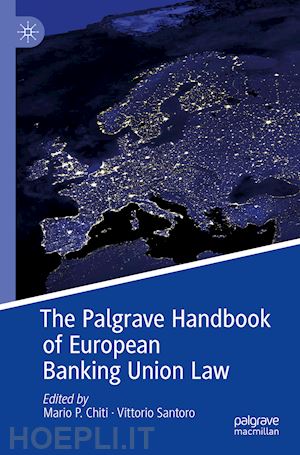 chiti mario p. (curatore); santoro vittorio (curatore) - the palgrave handbook of european banking union law