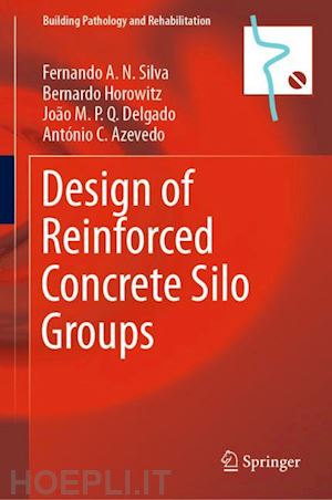 silva fernando a.n.; horowitz bernardo; delgado joão m.p.q.; azevedo antónio c. - design of reinforced concrete silo groups