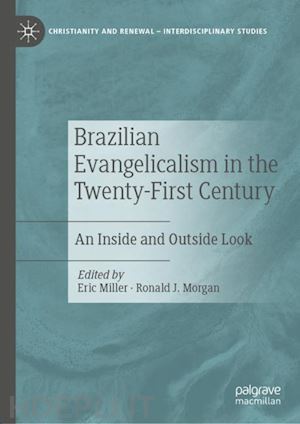 miller eric (curatore); morgan ronald j. (curatore) - brazilian evangelicalism in the twenty-first century