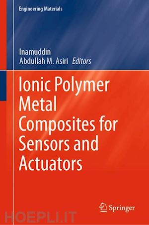 inamuddin (curatore); asiri abdullah m. (curatore) - ionic polymer metal composites for sensors and actuators