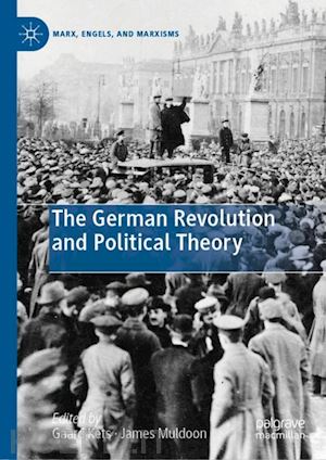 kets gaard (curatore); muldoon james (curatore) - the german revolution and political theory