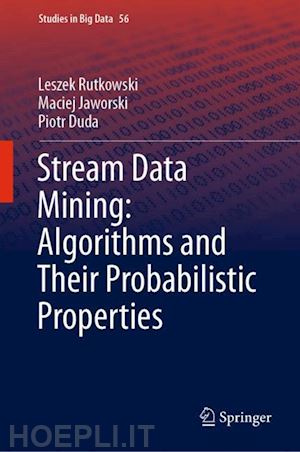 rutkowski leszek; jaworski maciej; duda piotr - stream data mining: algorithms and their probabilistic properties