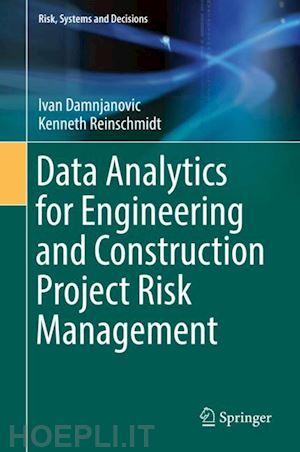 damnjanovic ivan; reinschmidt kenneth - data analytics for engineering and construction  project risk management