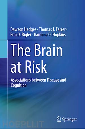 hedges dawson; farrer thomas j.; bigler erin d.; hopkins ramona o. - the brain at risk
