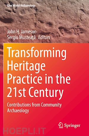 jameson john h. (curatore); musteata sergiu (curatore) - transforming heritage practice in the 21st century