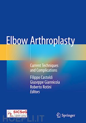 castoldi filippo (curatore); giannicola giuseppe (curatore); rotini roberto (curatore) - elbow arthroplasty