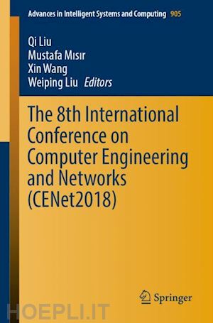 liu qi (curatore); misir mustafa (curatore); wang xin (curatore); liu weiping (curatore) - the 8th international conference on computer engineering and networks (cenet2018)