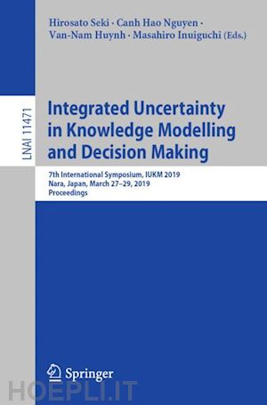 seki hirosato (curatore); nguyen canh hao (curatore); huynh van-nam (curatore); inuiguchi masahiro (curatore) - integrated uncertainty in knowledge modelling and decision making