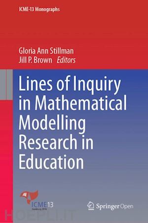 stillman gloria ann (curatore); brown jill p. (curatore) - lines of inquiry in mathematical modelling research in education