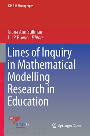 stillman gloria ann (curatore); brown jill p. (curatore) - lines of inquiry in mathematical modelling research in education