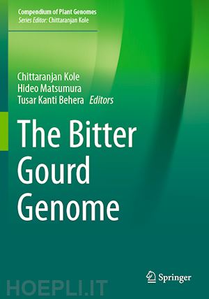 kole chittaranjan (curatore); matsumura hideo (curatore); behera tusar kanti (curatore) - the bitter gourd genome