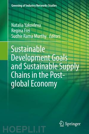 yakovleva natalia (curatore); frei regina (curatore); rama murthy sudhir (curatore) - sustainable development goals and sustainable supply chains in the post-global economy