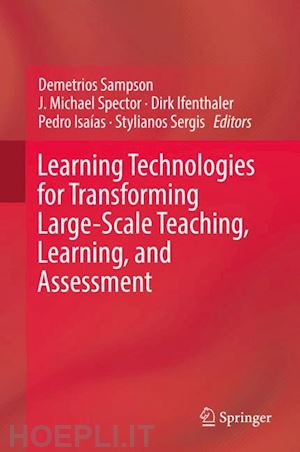 sampson demetrios (curatore); spector j. michael (curatore); ifenthaler dirk (curatore); isaías pedro (curatore); sergis stylianos (curatore) - learning technologies for transforming large-scale teaching, learning, and assessment