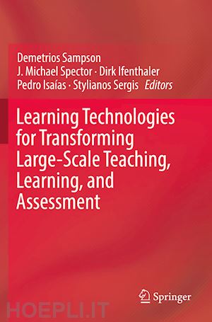 sampson demetrios (curatore); spector j. michael (curatore); ifenthaler dirk (curatore); isaías pedro (curatore); sergis stylianos (curatore) - learning technologies for transforming large-scale teaching, learning, and assessment