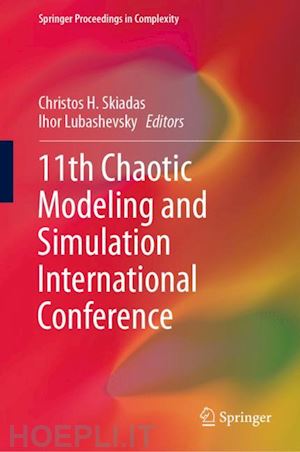 skiadas christos h. (curatore); lubashevsky ihor (curatore) - 11th chaotic modeling and simulation international conference