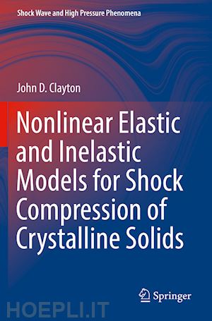 clayton john d. - nonlinear elastic and inelastic models for shock compression of crystalline solids