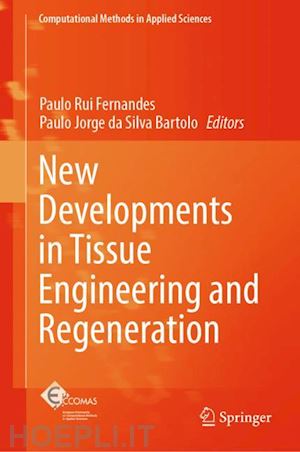 fernandes paulo rui (curatore); da silva bartolo paulo jorge (curatore) - new developments in tissue engineering and regeneration