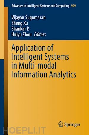 sugumaran vijayan (curatore); xu zheng (curatore); p. shankar (curatore); zhou huiyu (curatore) - application of intelligent systems in multi-modal information analytics