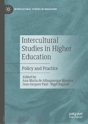 de albuquerque moreira ana maria (curatore); paul jean-jacques (curatore); bagnall nigel (curatore) - intercultural studies in higher education