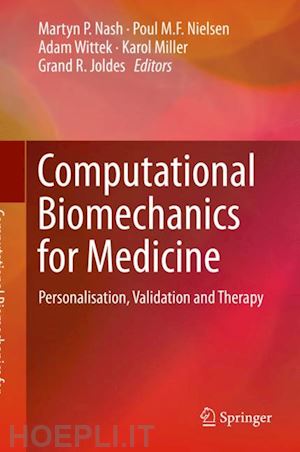 nash martyn p. (curatore); nielsen poul m.f. (curatore); wittek adam (curatore); miller karol (curatore); joldes grand r. (curatore) - computational biomechanics for medicine