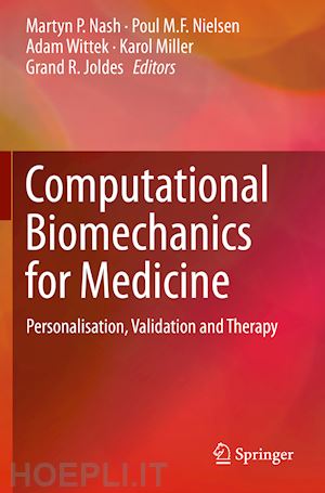 nash martyn p. (curatore); nielsen poul m.f. (curatore); wittek adam (curatore); miller karol (curatore); joldes grand r. (curatore) - computational biomechanics for medicine