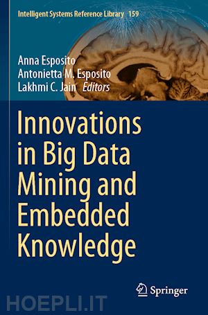 esposito anna (curatore); esposito antonietta m. (curatore); jain lakhmi c. (curatore) - innovations in big data mining and embedded knowledge