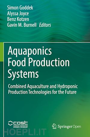 goddek simon (curatore); joyce alyssa (curatore); kotzen benz (curatore); burnell gavin m. (curatore) - aquaponics food production systems