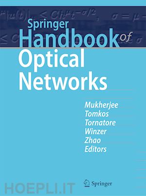 mukherjee biswanath (curatore); tomkos ioannis (curatore); tornatore massimo (curatore); winzer peter (curatore); zhao yongli (curatore) - springer handbook of optical networks