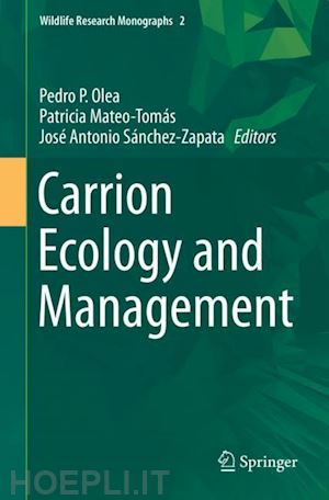 olea pedro p. (curatore); mateo-tomás patricia (curatore); sánchez-zapata josé antonio (curatore) - carrion ecology and management