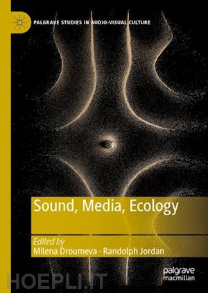 droumeva milena (curatore); jordan randolph (curatore) - sound, media, ecology