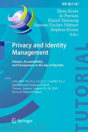 kosta eleni (curatore); pierson jo (curatore); slamanig daniel (curatore); fischer-hübner simone (curatore); krenn stephan (curatore) - privacy and identity management. fairness, accountability, and transparency in the age of big data