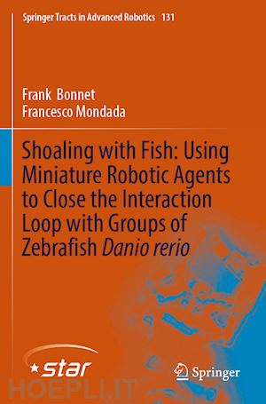 bonnet frank; mondada francesco - shoaling with fish: using miniature robotic agents to close the interaction loop with groups of zebrafish danio rerio