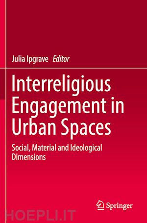 ipgrave julia (curatore) - interreligious engagement in urban spaces