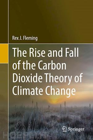 fleming rex j. - the rise and fall of the carbon dioxide theory of climate change