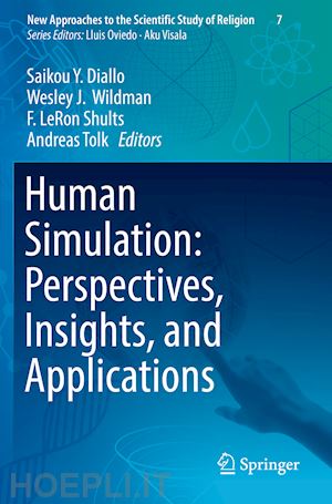 diallo saikou y. (curatore); wildman wesley j. (curatore); shults f. leron (curatore); tolk andreas (curatore) - human simulation: perspectives, insights, and applications