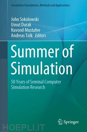 sokolowski john (curatore); durak umut (curatore); mustafee navonil (curatore); tolk andreas (curatore) - summer of simulation