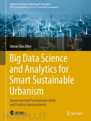 bibri simon elias - big data science and analytics for smart sustainable urbanism