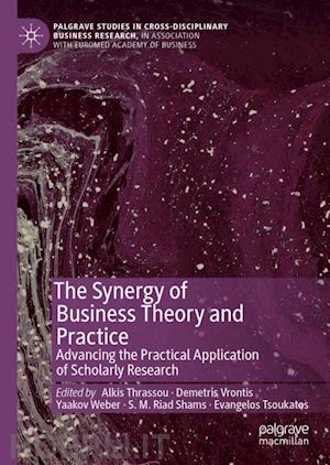 thrassou alkis (curatore); vrontis demetris (curatore); weber yaakov (curatore); shams s. m. riad (curatore); tsoukatos evangelos (curatore) - the synergy of business theory and practice