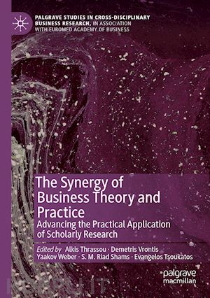 thrassou alkis (curatore); vrontis demetris (curatore); weber yaakov (curatore); shams s. m. riad (curatore); tsoukatos evangelos (curatore) - the synergy of business theory and practice