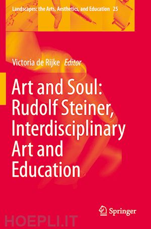 de rijke victoria (curatore) - art and soul: rudolf steiner, interdisciplinary art and education