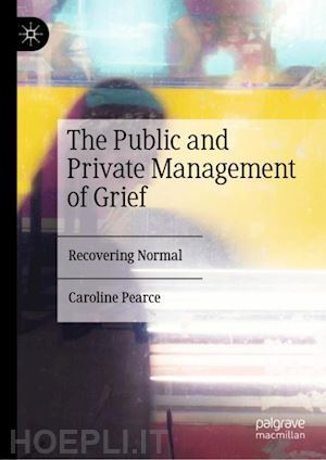 pearce caroline - the public and private management of grief